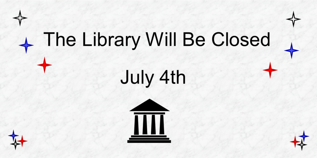 The library will be closed July fourth