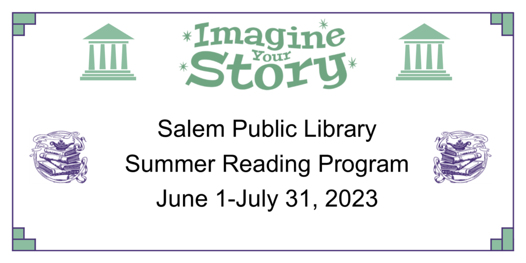 Imagine Your Story. Salem Public Library. Summer Reading Program. June 1st to July 31st 2023