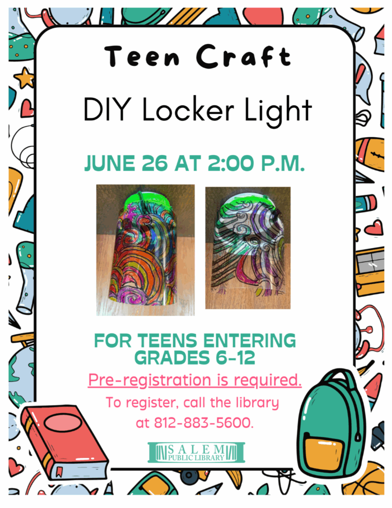 Teen Craft. DIY Locker Light. June 26 at 2:00 p.m. For teens entering grades 6-12. Pre-registration is required. To register, call the library at 812-883-5600