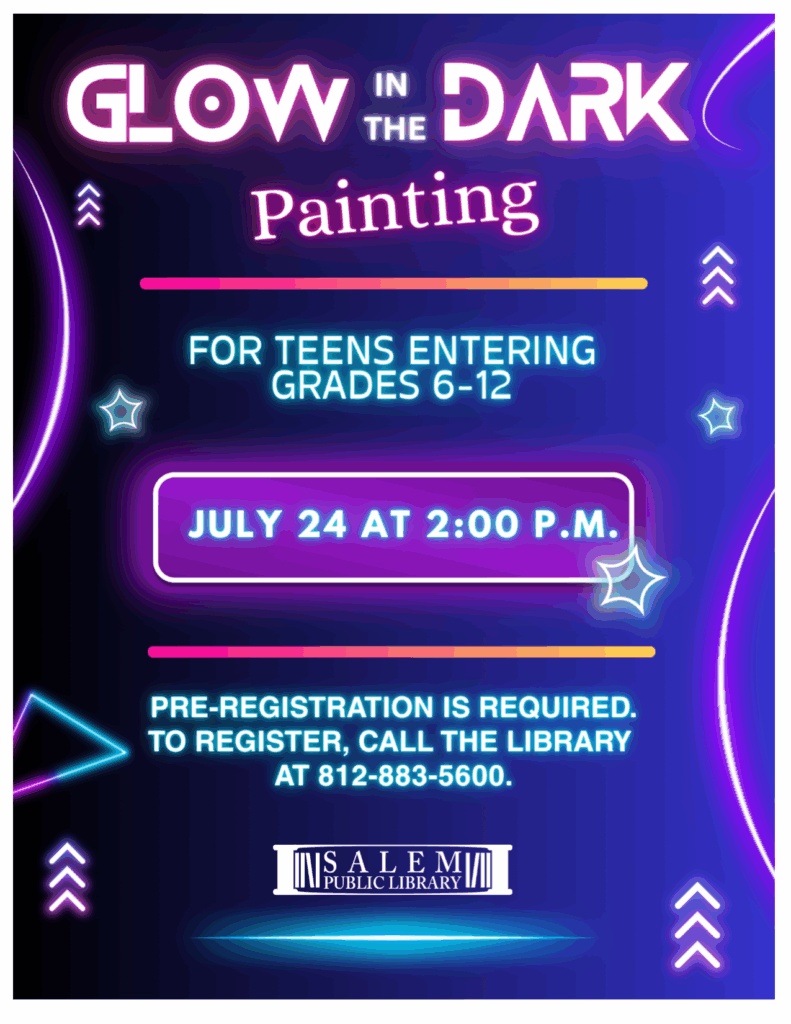 Glow in the Dark Painting. For teens entering grades 6-12. July 24 at 2:00 p.m. Pre-registration is required. To register, call the library at 812-883-5600.