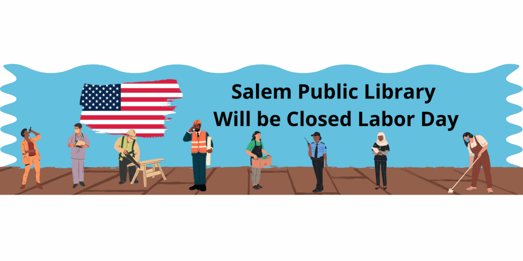 Salem Public Library will be closed Labor Day.